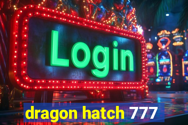 dragon hatch 777